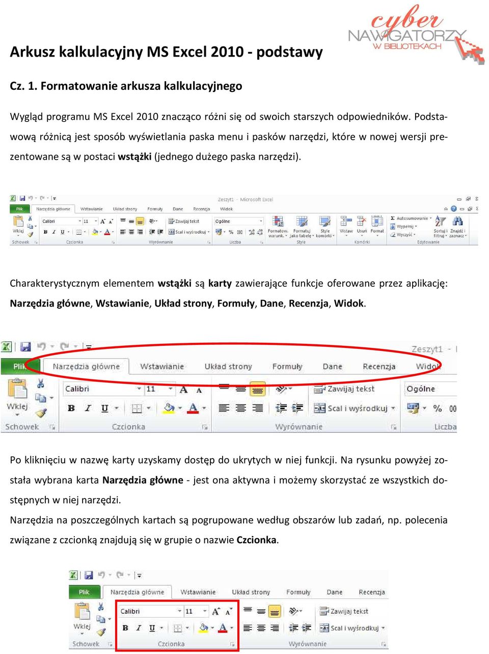 Charakterystycznym elementem wstążki są karty zawierające funkcje oferowane przez aplikację: Narzędzia główne, Wstawianie, Układ strony, Formuły, Dane, Recenzja, Widok.