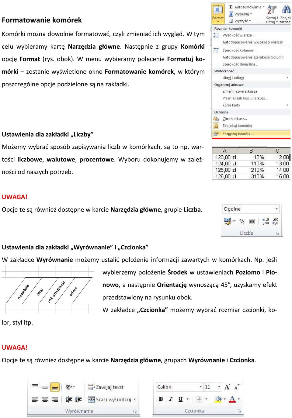 Ustawienia dla zakładki Liczby Możemy wybrać sposób zapisywania liczb w komórkach, są to np. wartości liczbowe, walutowe, procentowe. Wyboru dokonujemy w zależności od naszych potrzeb. UWAGA!