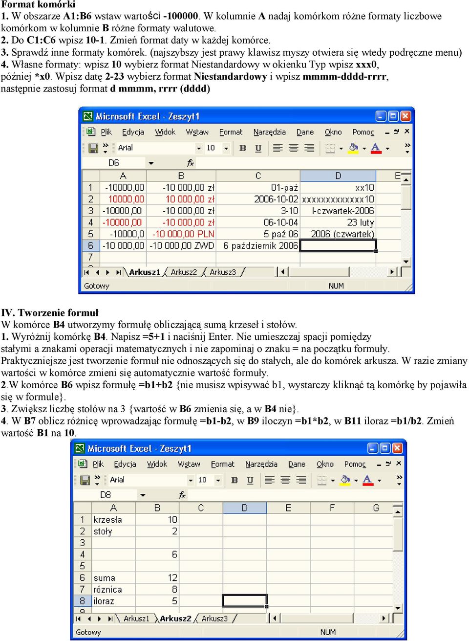 Własne formaty: wpisz 10 wybierz format Niestandardowy w okienku Typ wpisz xxx0, później *x0.