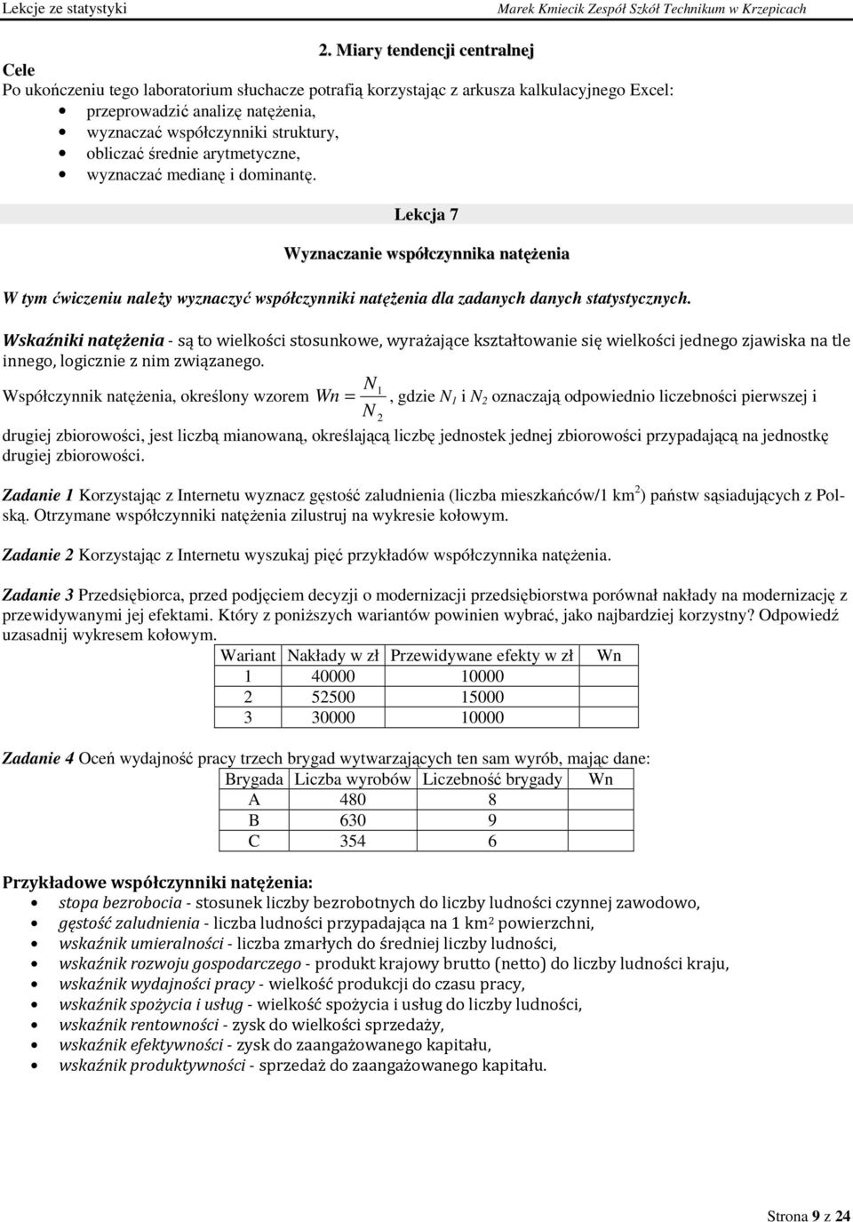 wyzaczać medaę domatę. Lekcja 7 Wyzaczae współczyka atęŝea W tym ćwczeu aleŝy wyzaczyć współczyk atęŝea dla zadaych daych statystyczych.