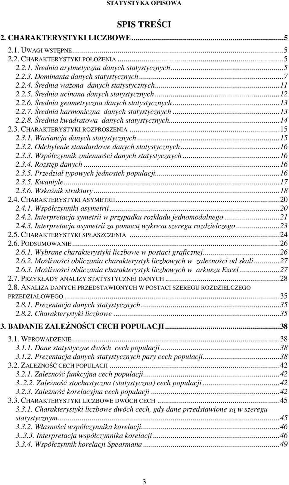 Średa kwadratowa daych statystyczych...4.3. CHARAKTERYSTYKI ROZPROSZENIA...5.3.. Waracja daych statystyczych...5.3.. Odchylee stadardowe daych statystyczych...6.3.3. Współczyk zmeośc daych statystyczych.