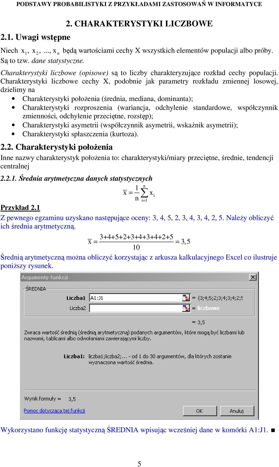 Charakterystyk lczbowe cechy X, podobe jak parametry rozkładu zmeej losowej, dzelmy a Charakterystyk połoŝea (średa, medaa, domata); Charakterystyk rozproszea (waracja, odchylee stadardowe, współczyk