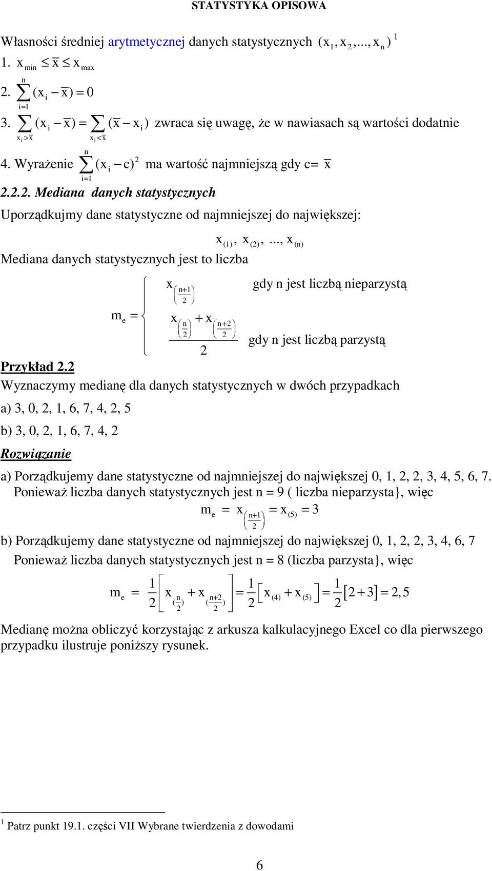 .., x () Medaa daych statystyczych jest to lczba x gdy jest lczbą eparzystą + me = x + x + gdy jest lczbą parzystą Przykład.
