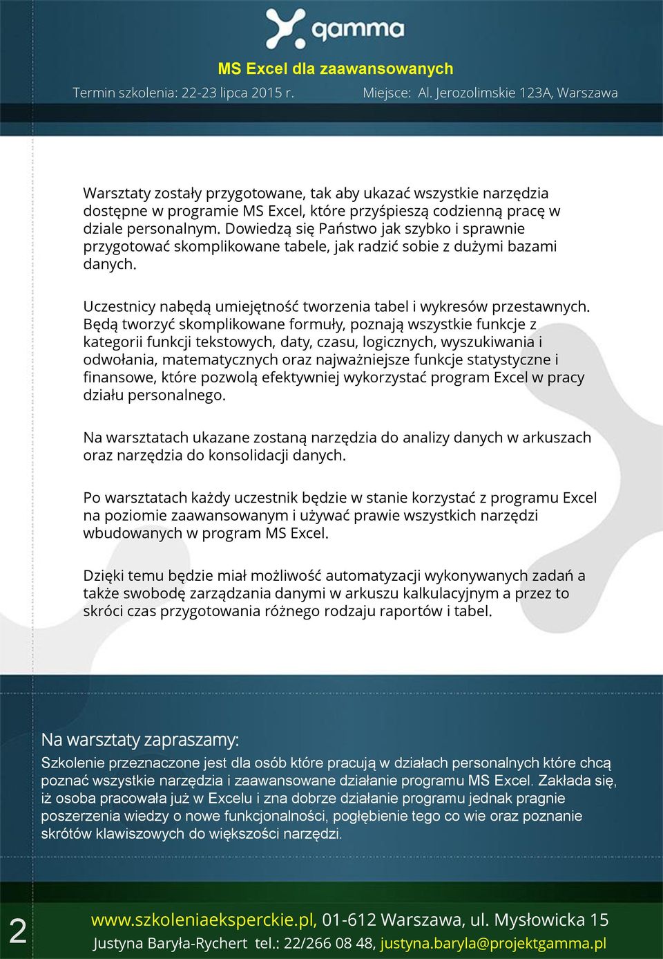 Będą tworzyć skomplikowane formuły, poznają wszystkie funkcje z kategorii funkcji tekstowych, daty, czasu, logicznych, wyszukiwania i odwołania, matematycznych oraz najważniejsze funkcje statystyczne