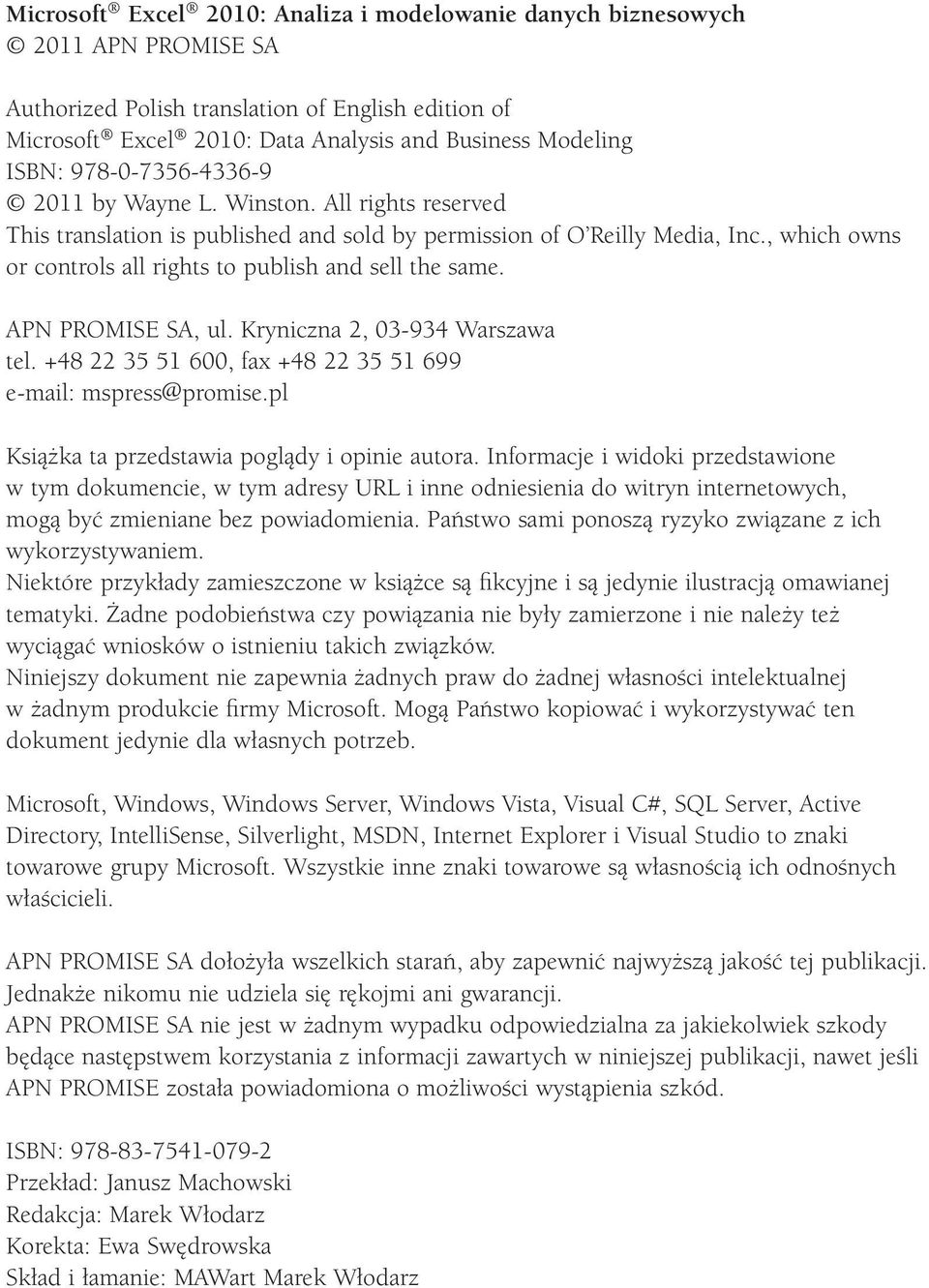 , which owns or controls all rights to publish and sell the same. APN PROMISE SA, ul. Kryniczna 2, 03 934 Warszawa tel. +48 22 35 51 600, fax +48 22 35 51 699 e mail: mspress@promise.