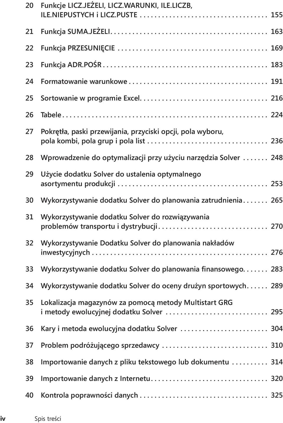 ... 236 28 Wprowadzenie do optymalizacji przy użyciu narzędzia Solver... 248 29 Użycie dodatku Solver do ustalenia optymalnego asortymentu produkcji.