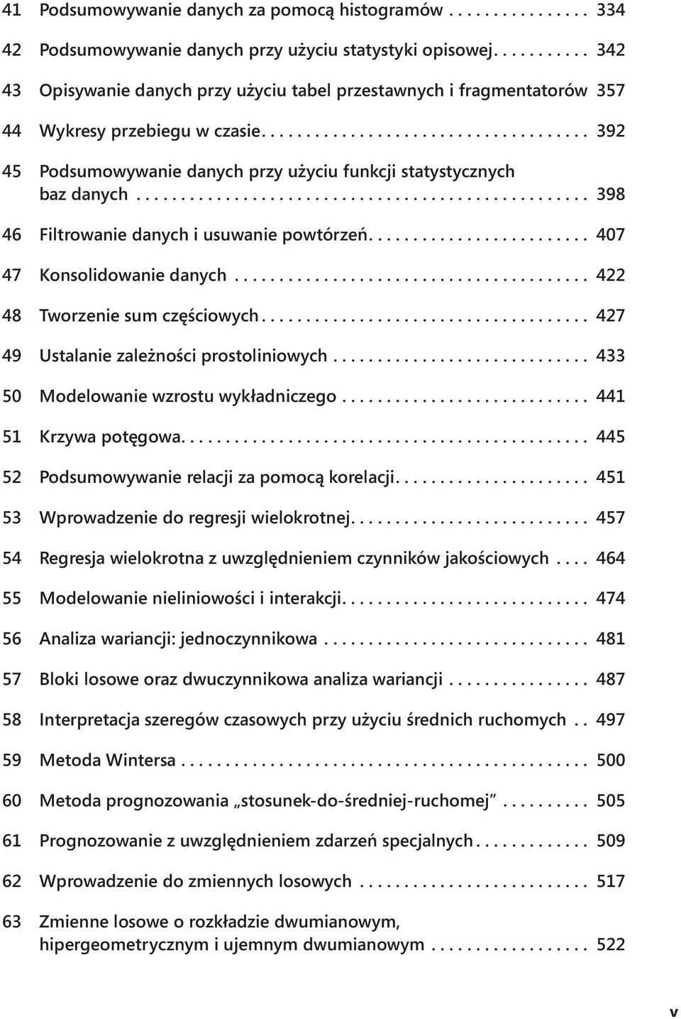 .. 422 48 Tworzenie sum częściowych.... 427 49 Ustalanie zależności prostoliniowych.... 433 50 Modelowanie wzrostu wykładniczego.... 441 51 Krzywa potęgowa.