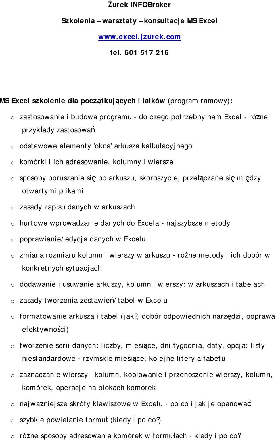 arkusza kalkulacyjnego o komórki i ich adresowanie, kolumny i wiersze o sposoby poruszania się po arkuszu, skoroszycie, przełączane się między otwartymi plikami o zasady zapisu danych w arkuszach o