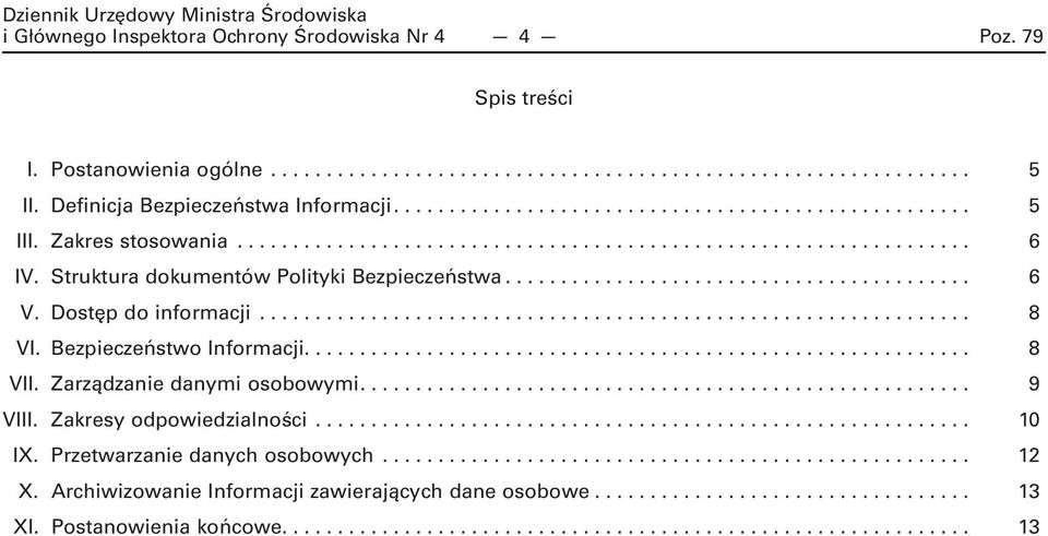Dostęp do informacji... 8 VI. Bezpieczeństwo Informacji... 8 VII. Zarządzanie danymi osobowymi... 9 VIII.