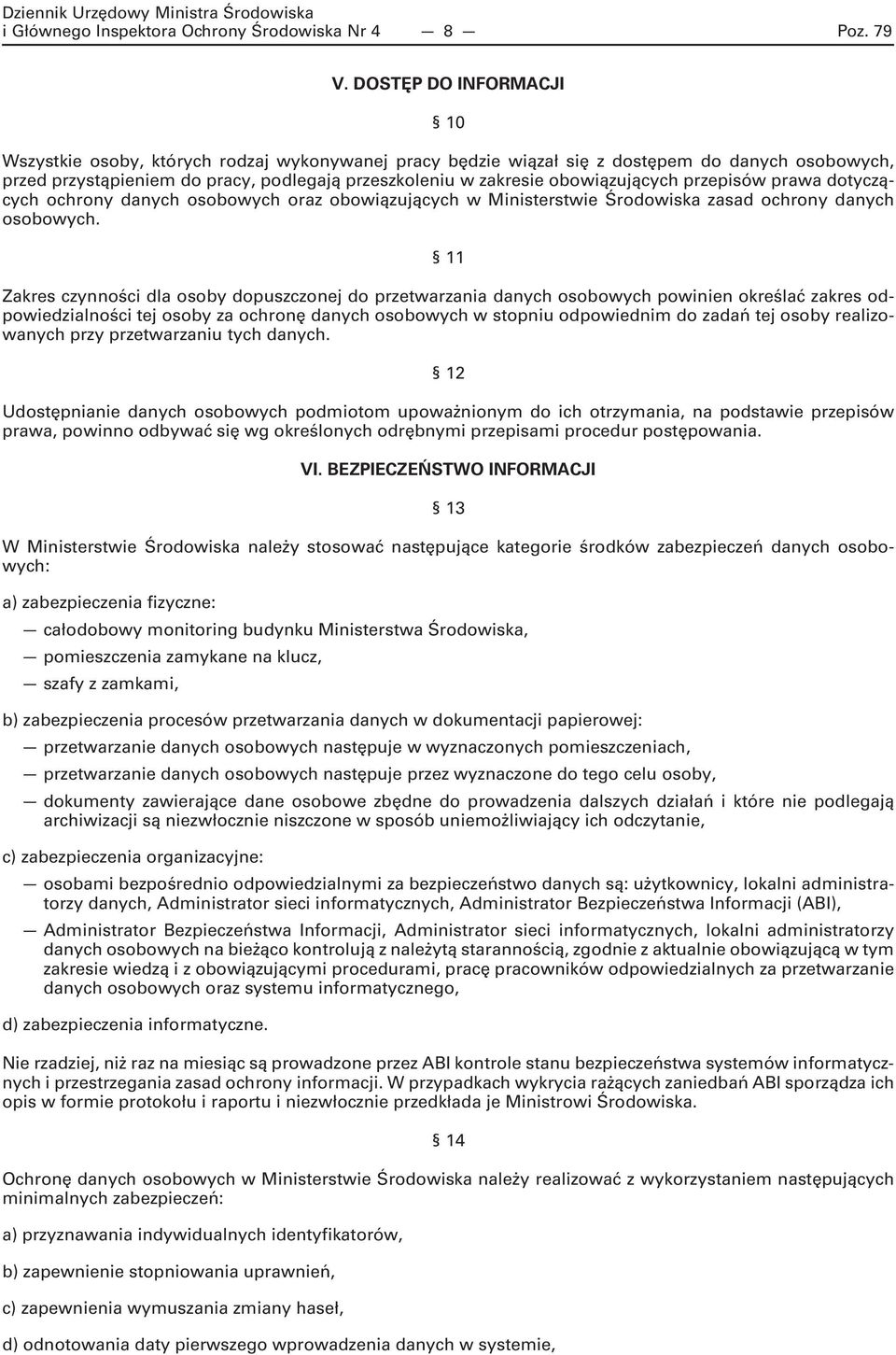 obowiązujących przepisów prawa dotyczących ochrony danych osobowych oraz obowiązujących w Ministerstwie Środowiska zasad ochrony danych osobowych.