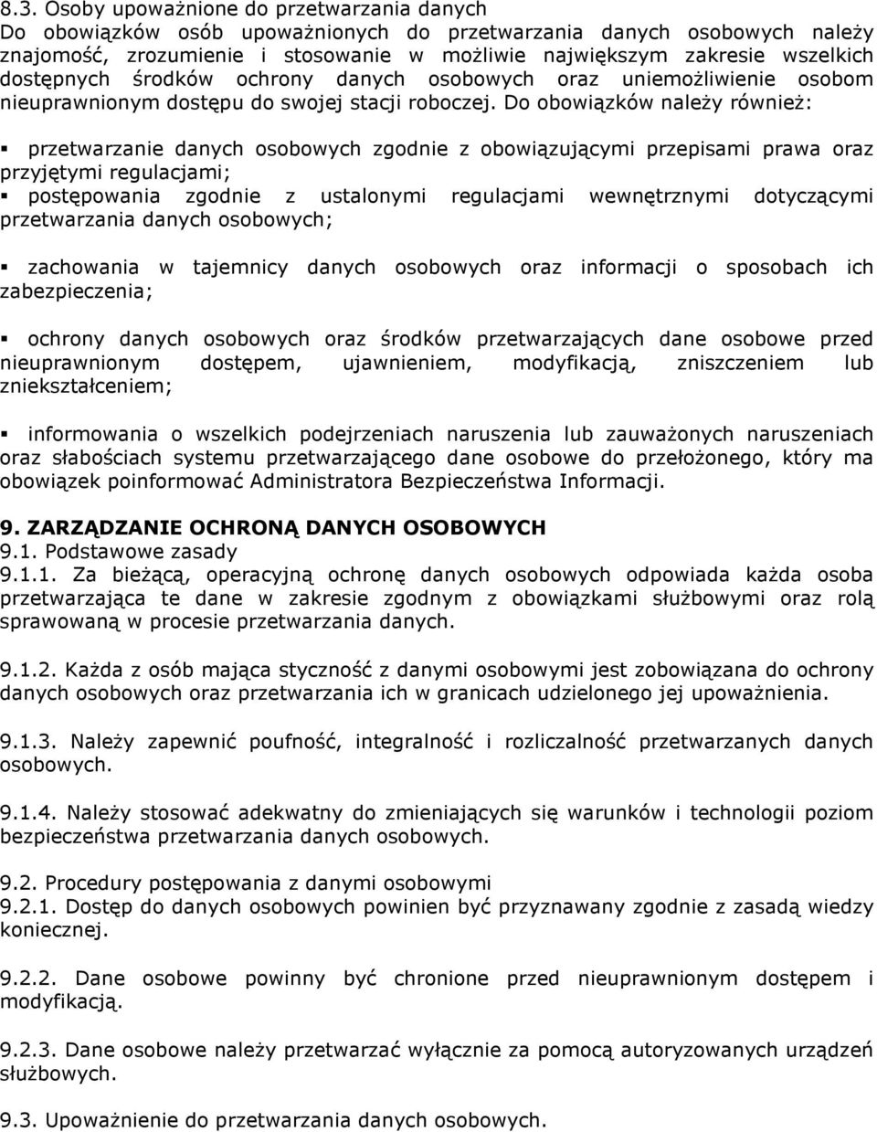 Do obowiązków należy również: przetwarzanie danych osobowych zgodnie z obowiązującymi przepisami prawa oraz przyjętymi regulacjami; postępowania zgodnie z ustalonymi regulacjami wewnętrznymi