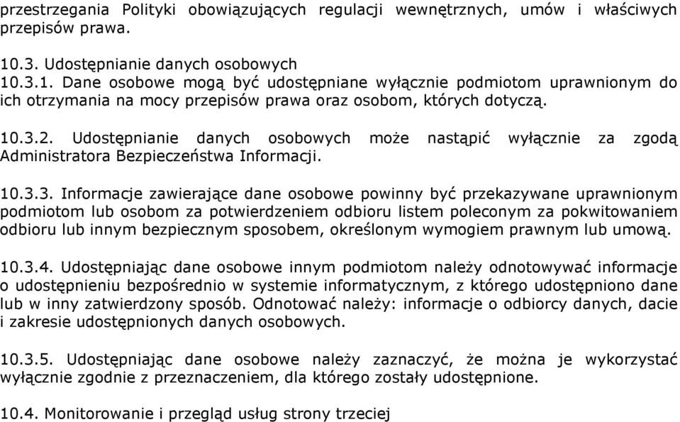 Udostępnianie danych osobowych może nastąpić wyłącznie za zgodą Administratora Bezpieczeństwa Informacji. 10.3.