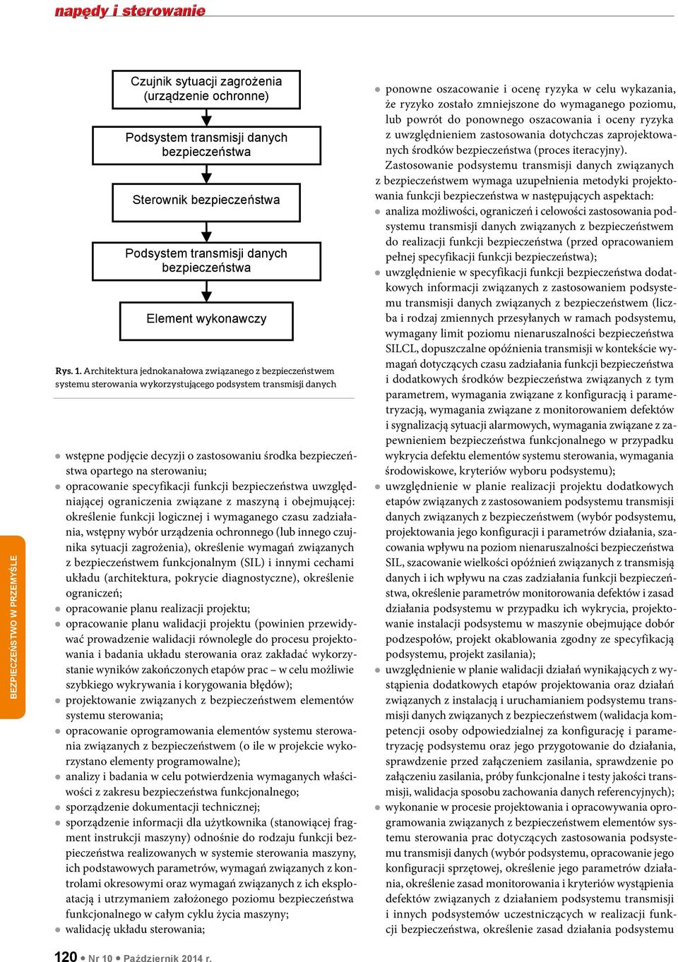 sterowaniu; opracowanie specyfikacji funkcji bezpieczeństwa uwzględniającej ograniczenia związane z maszyną i obejmującej: określenie funkcji logicznej i wymaganego czasu zadziałania, wstępny wybór