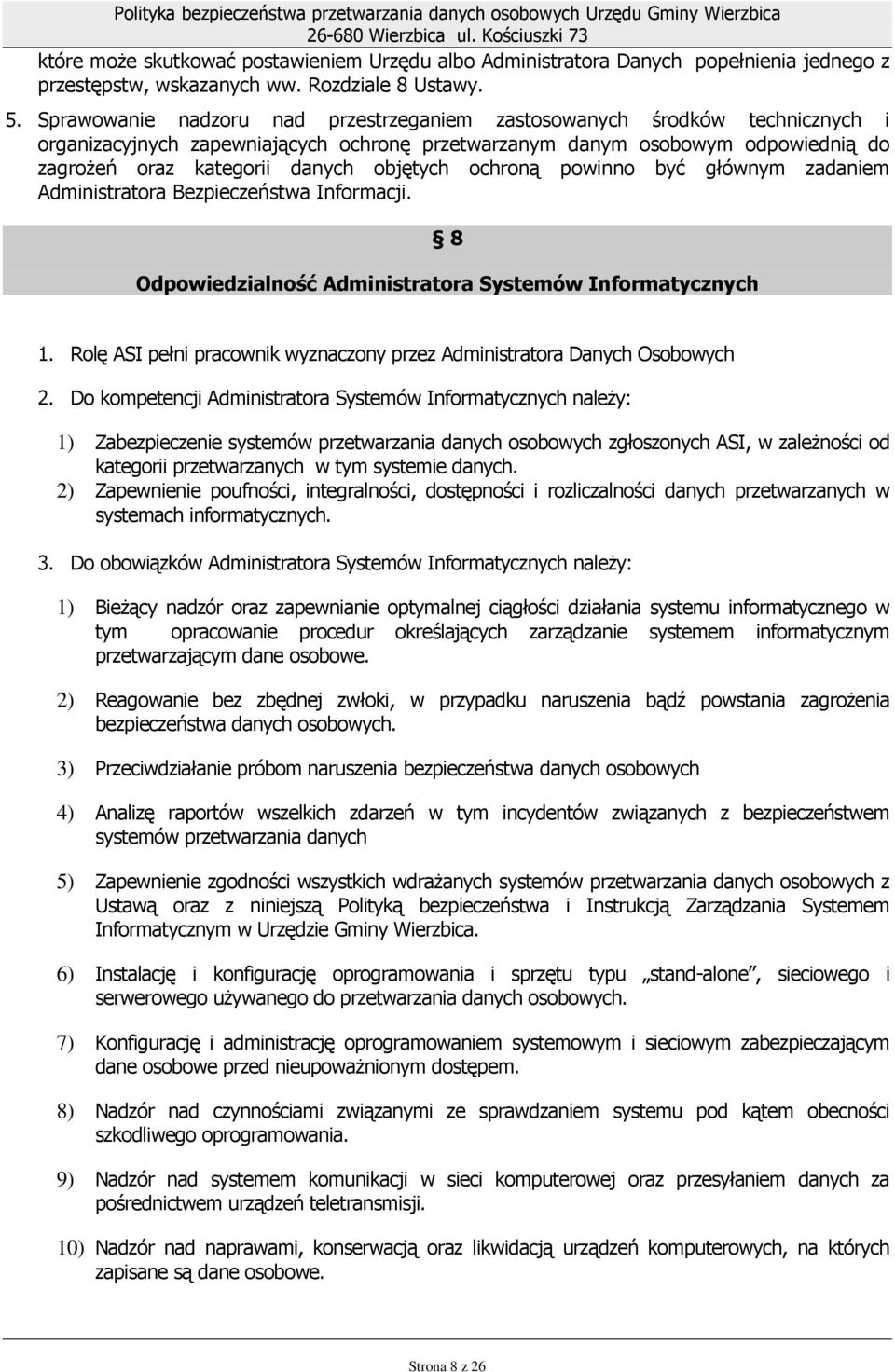 ochroną powinno być głównym zadaniem Administratora Bezpieczeństwa Informacji. 8 Odpowiedzialność Administratora Systemów Informatycznych 1.