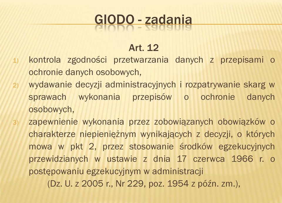 rozpatrywanie skarg w sprawach wykonania przepisów o ochronie danych osobowych, 3) zapewnienie wykonania przez zobowiązanych obowiązków