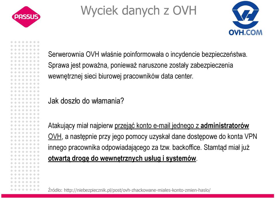 Atakujący miał najpierw przejąć konto e-mail jednego z administratorów OVH, a następnie przy jego pomocy uzyskał dane dostępowe do konta VPN
