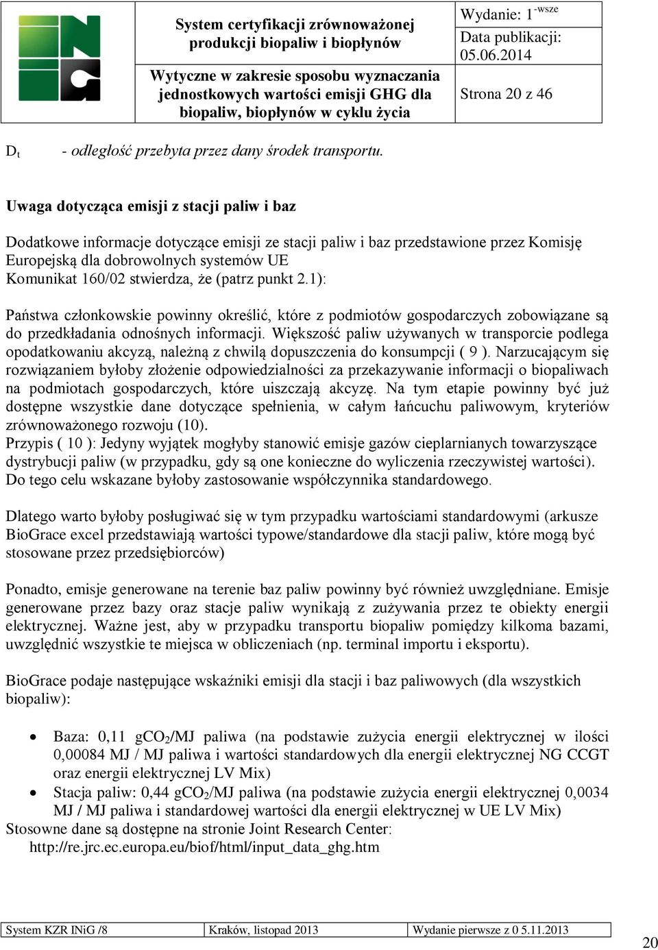 że (patrz punkt 2.1): Państwa członkowskie powinny określić, które z podmiotów gospodarczych zobowiązane są do przedkładania odnośnych informacji.