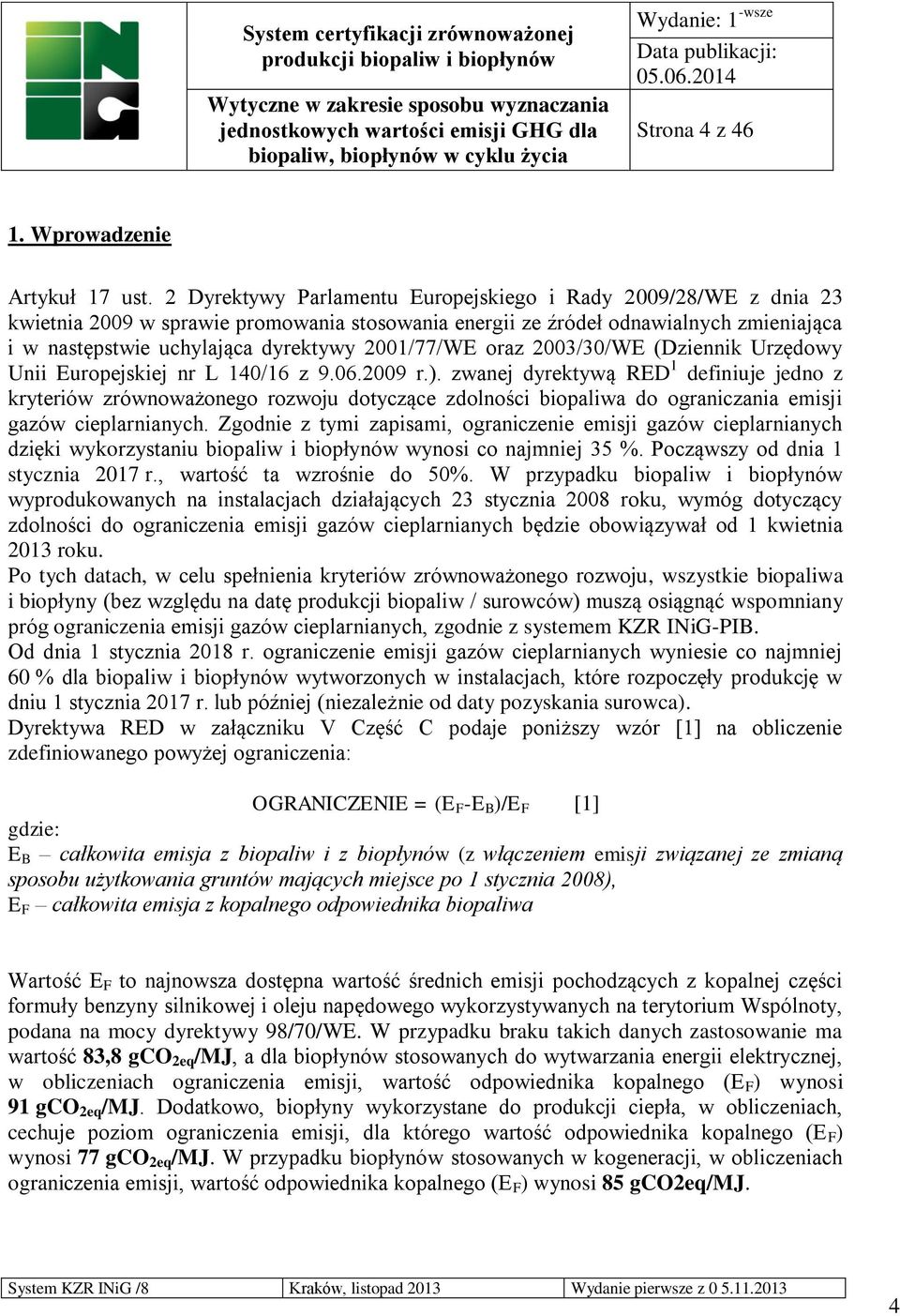 2001/77/WE oraz 2003/30/WE (Dziennik Urzędowy Unii Europejskiej nr L 140/16 z 9.06.2009 r.).