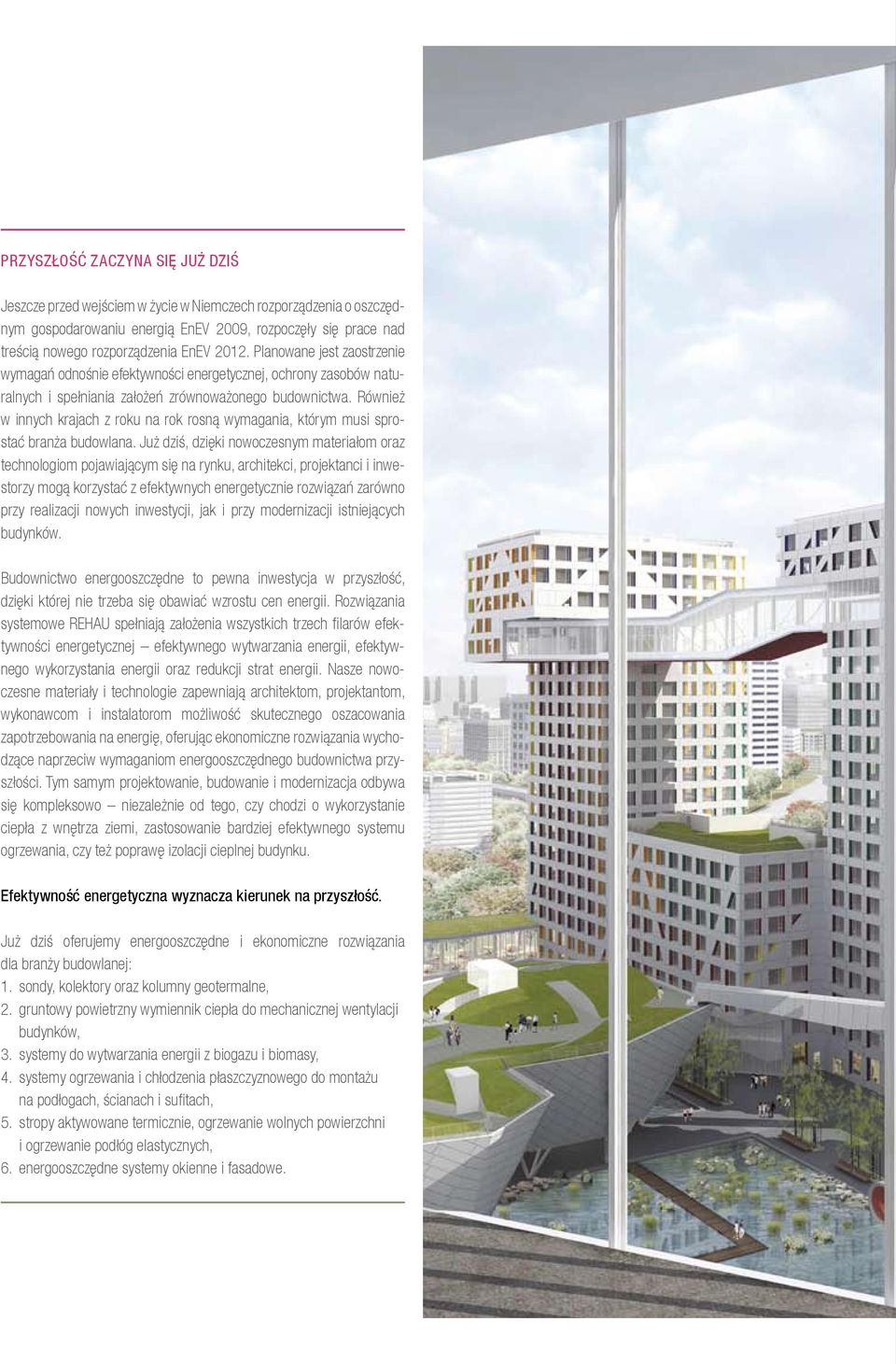 Również w innych krajach z roku na rok rosną wymagania, którym musi sprostać branża budowlana.