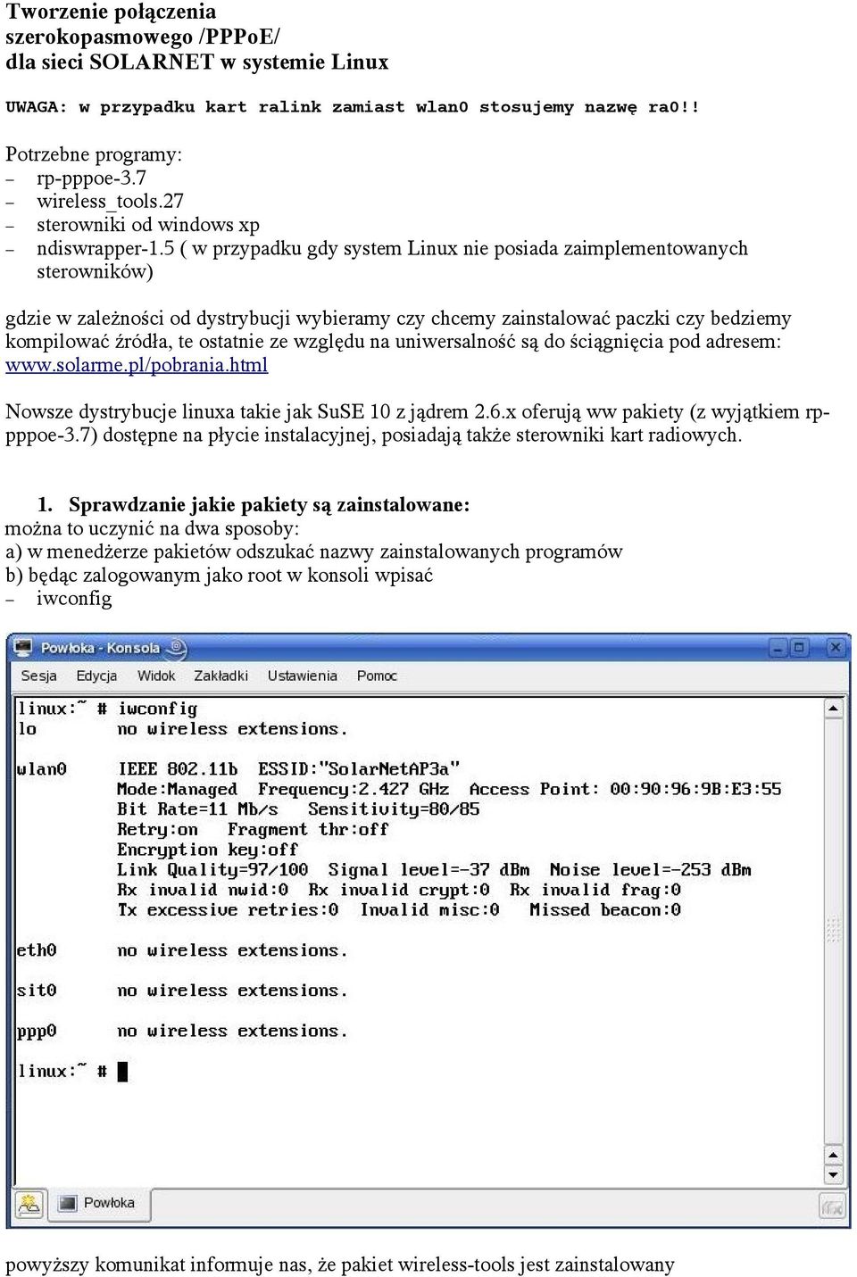 5 ( w przypadku gdy system Linux nie posiada zaimplementowanych sterowników) gdzie w zależności od dystrybucji wybieramy czy chcemy zainstalować paczki czy bedziemy kompilować źródła, te ostatnie ze