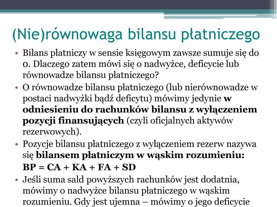 O równowadze bilansu płatniczego (lub nierównowadze w postaci nadwyżki bądź deficytu) mówimy jedynie w odniesieniu do rachunków bilansu z wyłączeniem pozycji