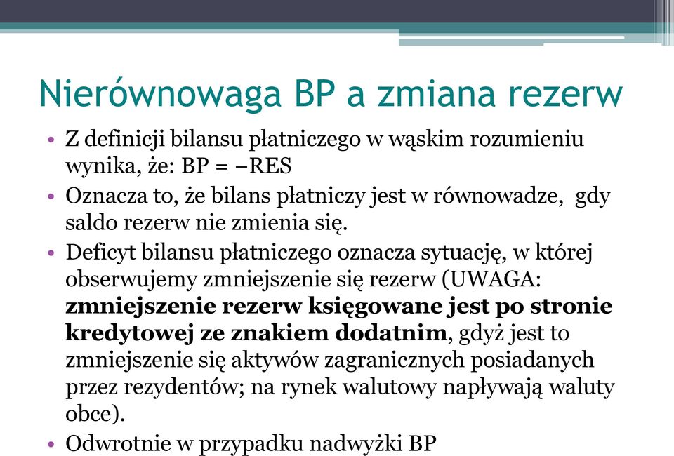Deficyt bilansu płatniczego oznacza sytuację, w której obserwujemy zmniejszenie się rezerw (UWAGA: zmniejszenie rezerw księgowane