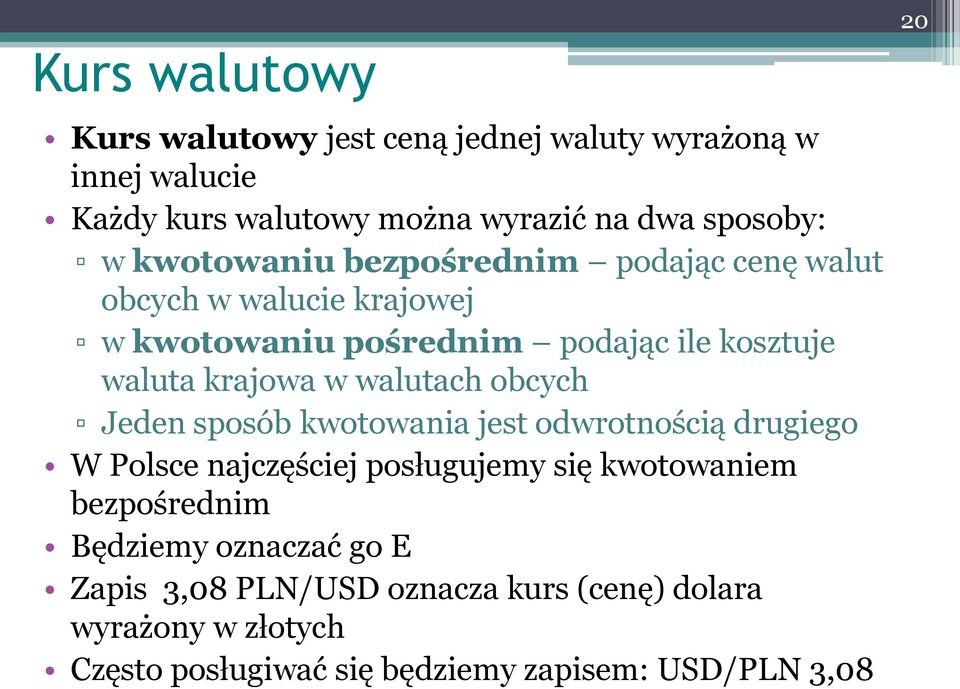 walutach obcych Jeden sposób kwotowania jest odwrotnością drugiego W Polsce najczęściej posługujemy się kwotowaniem bezpośrednim