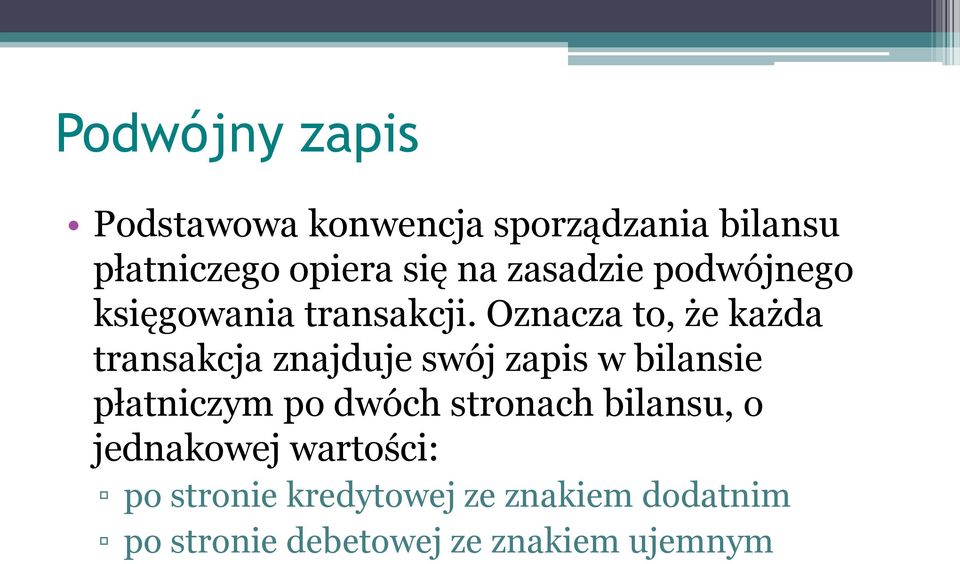 Oznacza to, że każda transakcja znajduje swój zapis w bilansie płatniczym po dwóch