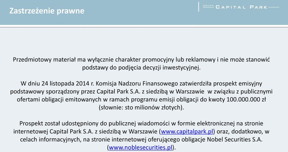 z siedzibą w Warszawie w związku z publicznymi ofertami obligacji emitowanych w ramach programu emisji obligacji do kwoty 100.000.000 zł (słownie: sto milionów złotych).