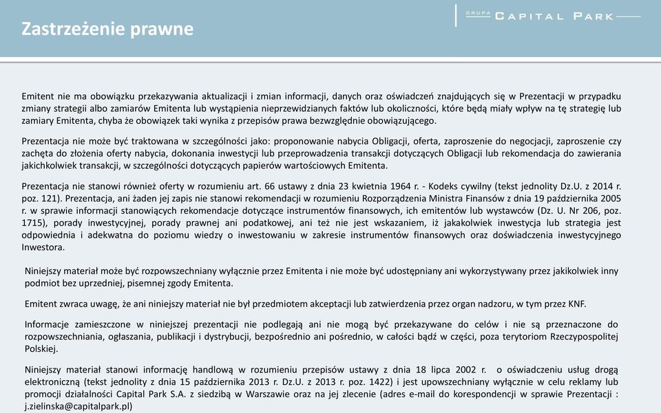 Prezentacja nie może być traktowana w szczególności jako: proponowanie nabycia Obligacji, oferta, zaproszenie do negocjacji, zaproszenie czy zachęta do złożenia oferty nabycia, dokonania inwestycji