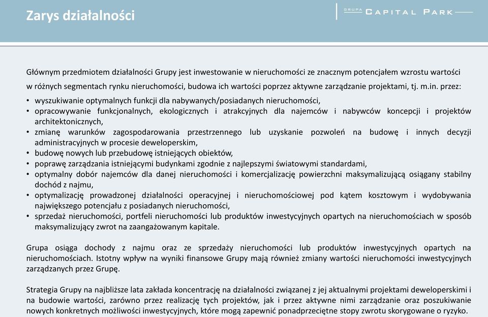 przez: wyszukiwanie optymalnych funkcji dla nabywanych/posiadanych nieruchomości, opracowywanie funkcjonalnych, ekologicznych i atrakcyjnych dla najemców i nabywców koncepcji i projektów