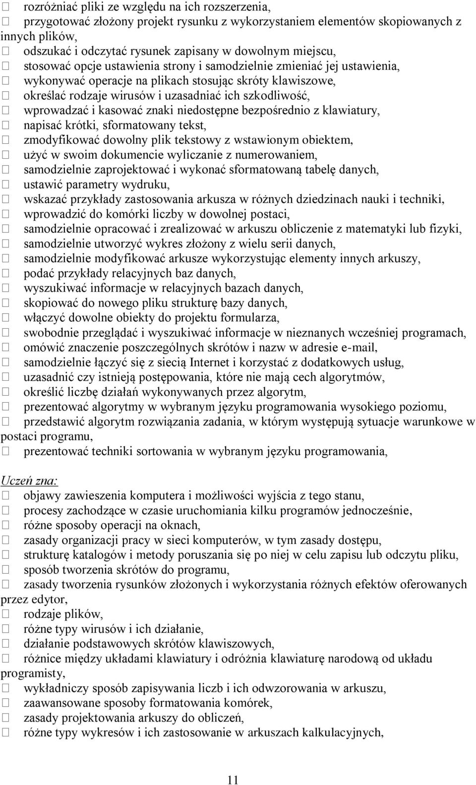 kasować znaki niedostępne bezpośrednio z klawiatury, napisać krótki, sformatowany tekst, zmodyfikować dowolny plik tekstowy z wstawionym obiektem, użyć w swoim dokumencie wyliczanie z numerowaniem,