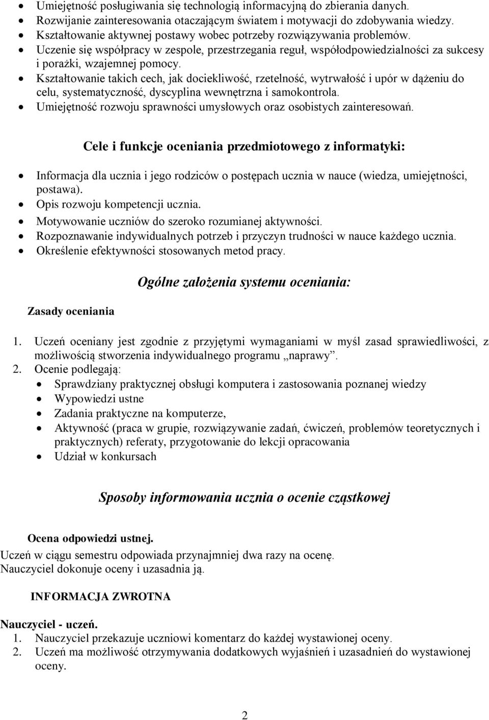 Kształtowanie takich cech, jak dociekliwość, rzetelność, wytrwałość i upór w dążeniu do celu, systematyczność, dyscyplina wewnętrzna i samokontrola.