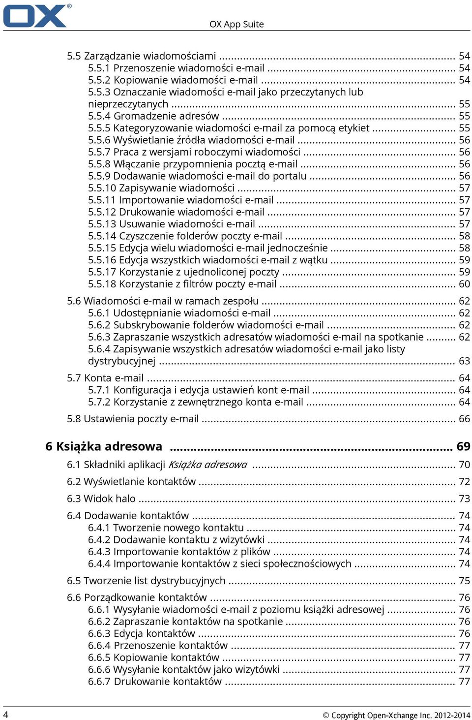 .. 56 5.5.8 Włączanie przypomnienia pocztą e-mail... 56 5.5.9 Dodawanie wiadomości e-mail do portalu... 56 5.5.10 Zapisywanie wiadomości... 57 5.5.11 Importowanie wiadomości e-mail... 57 5.5.12 Drukowanie wiadomości e-mail.