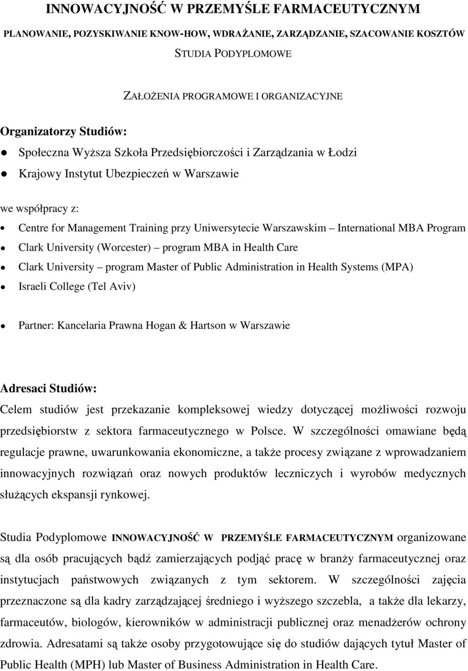 MBA Program Clark University (Worcester) program MBA in Health Care Clark University program Master of Public Administration in Health Systems (MPA) Israeli College (Tel Aviv) Partner: Kancelaria