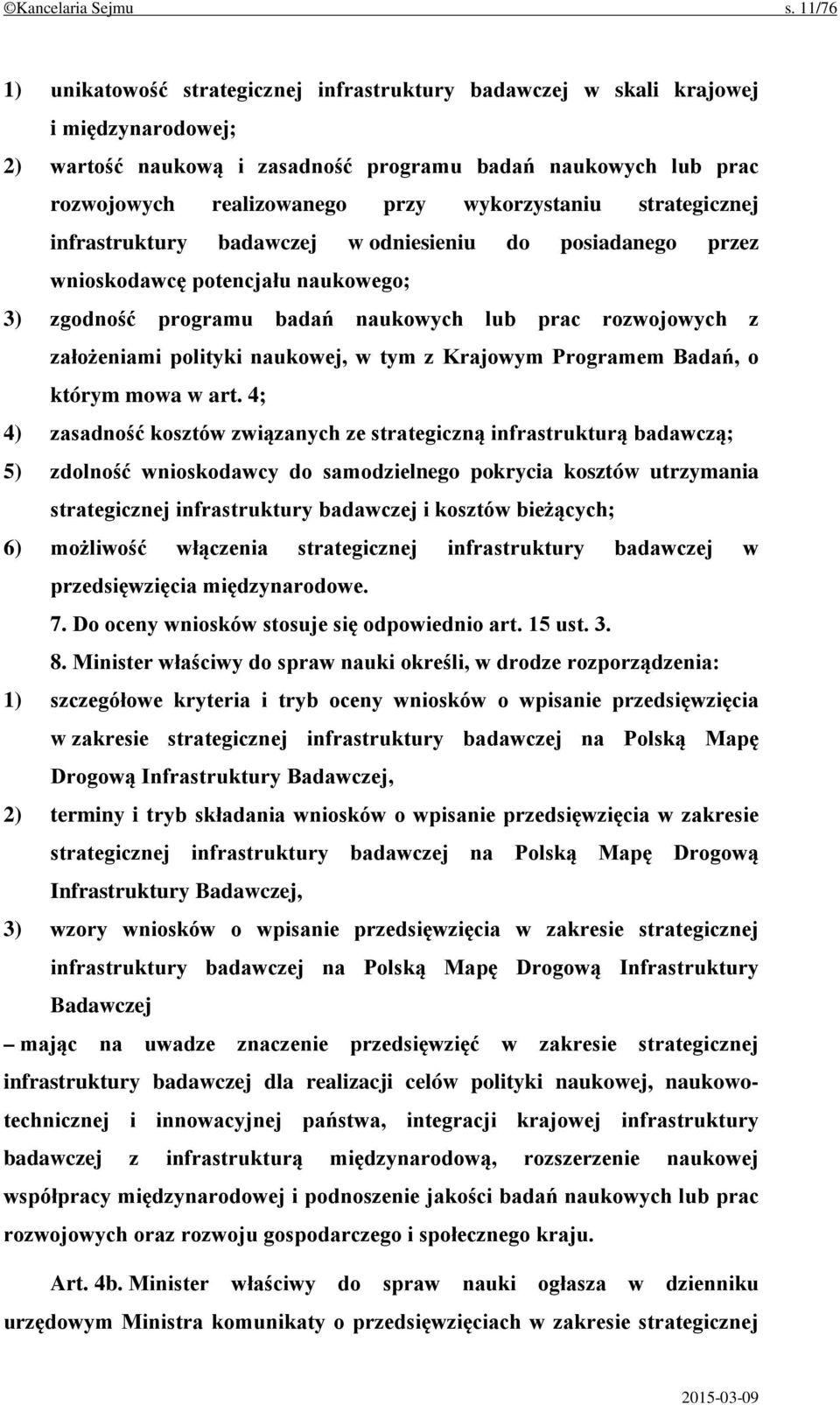 wykorzystaniu strategicznej infrastruktury badawczej w odniesieniu do posiadanego przez wnioskodawcę potencjału naukowego; 3) zgodność programu badań naukowych lub prac rozwojowych z założeniami