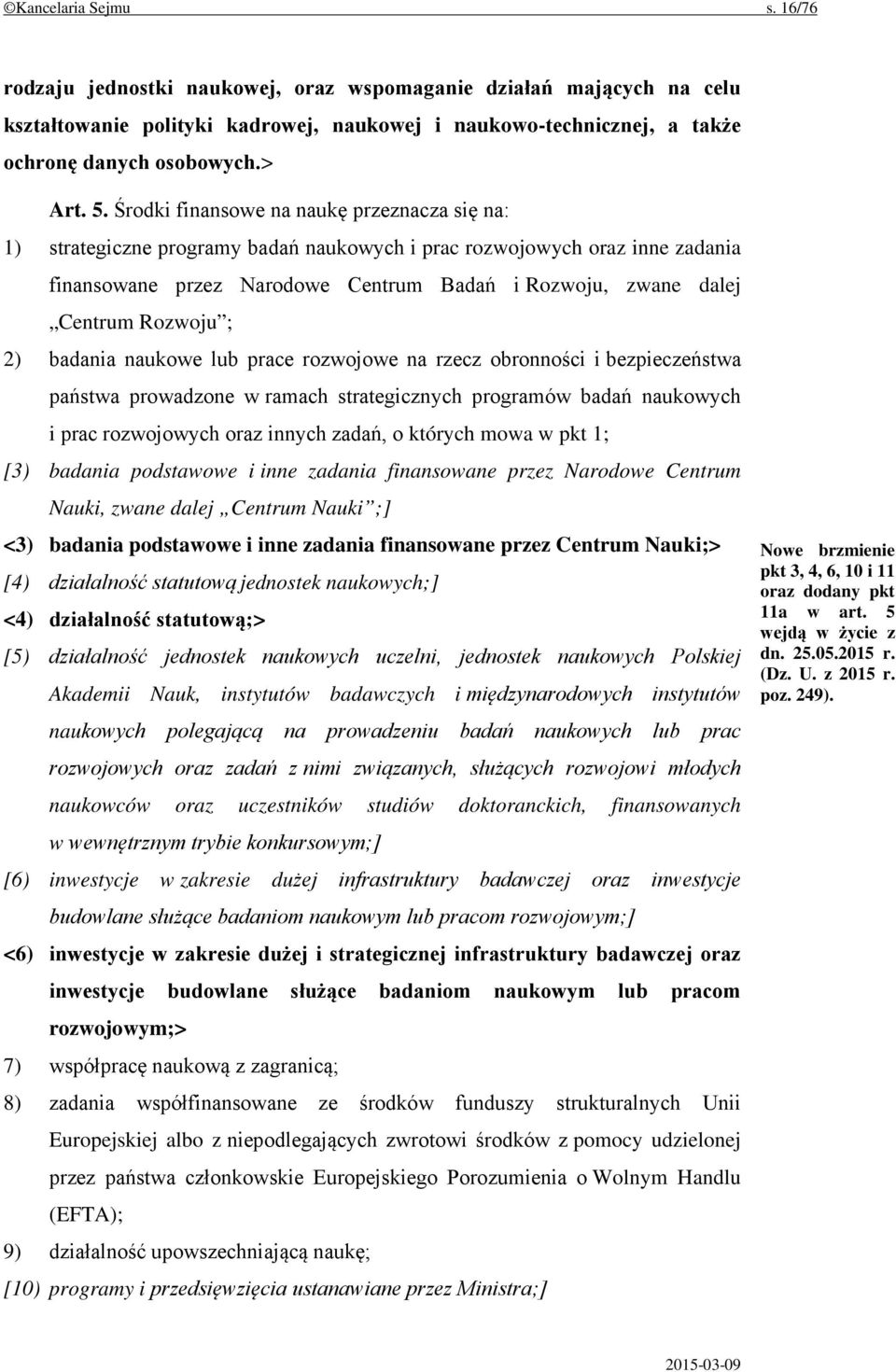 Rozwoju ; 2) badania naukowe lub prace rozwojowe na rzecz obronności i bezpieczeństwa państwa prowadzone w ramach strategicznych programów badań naukowych i prac rozwojowych oraz innych zadań, o