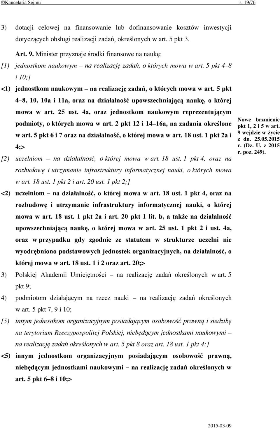 5 pkt 4 8, 10, 10a i 11a, oraz na działalność upowszechniającą naukę, o której mowa w art. 25 ust. 4a, oraz jednostkom naukowym reprezentującym podmioty, o których mowa w art.