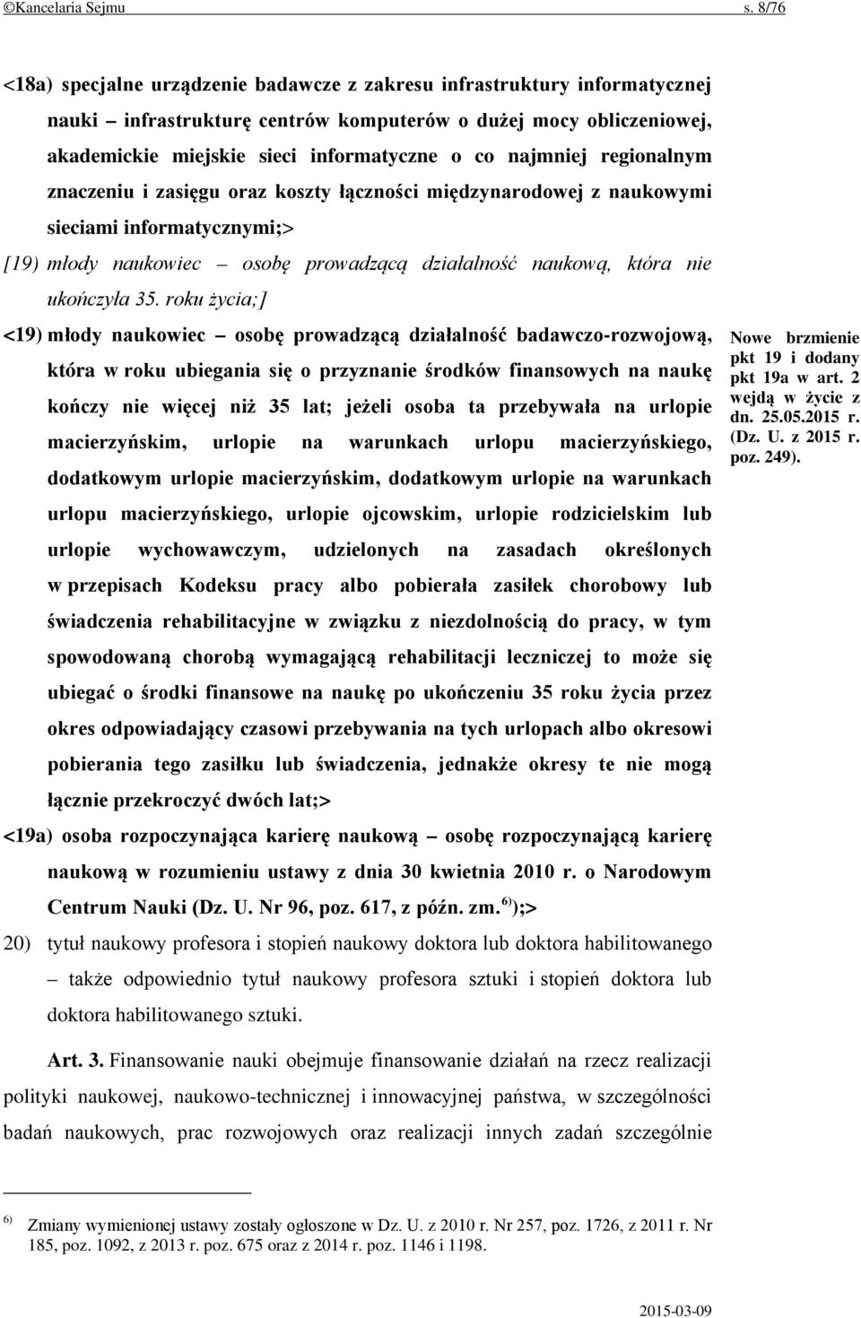 najmniej regionalnym znaczeniu i zasięgu oraz koszty łączności międzynarodowej z naukowymi sieciami informatycznymi;> [19) młody naukowiec osobę prowadzącą działalność naukową, która nie ukończyła 35.