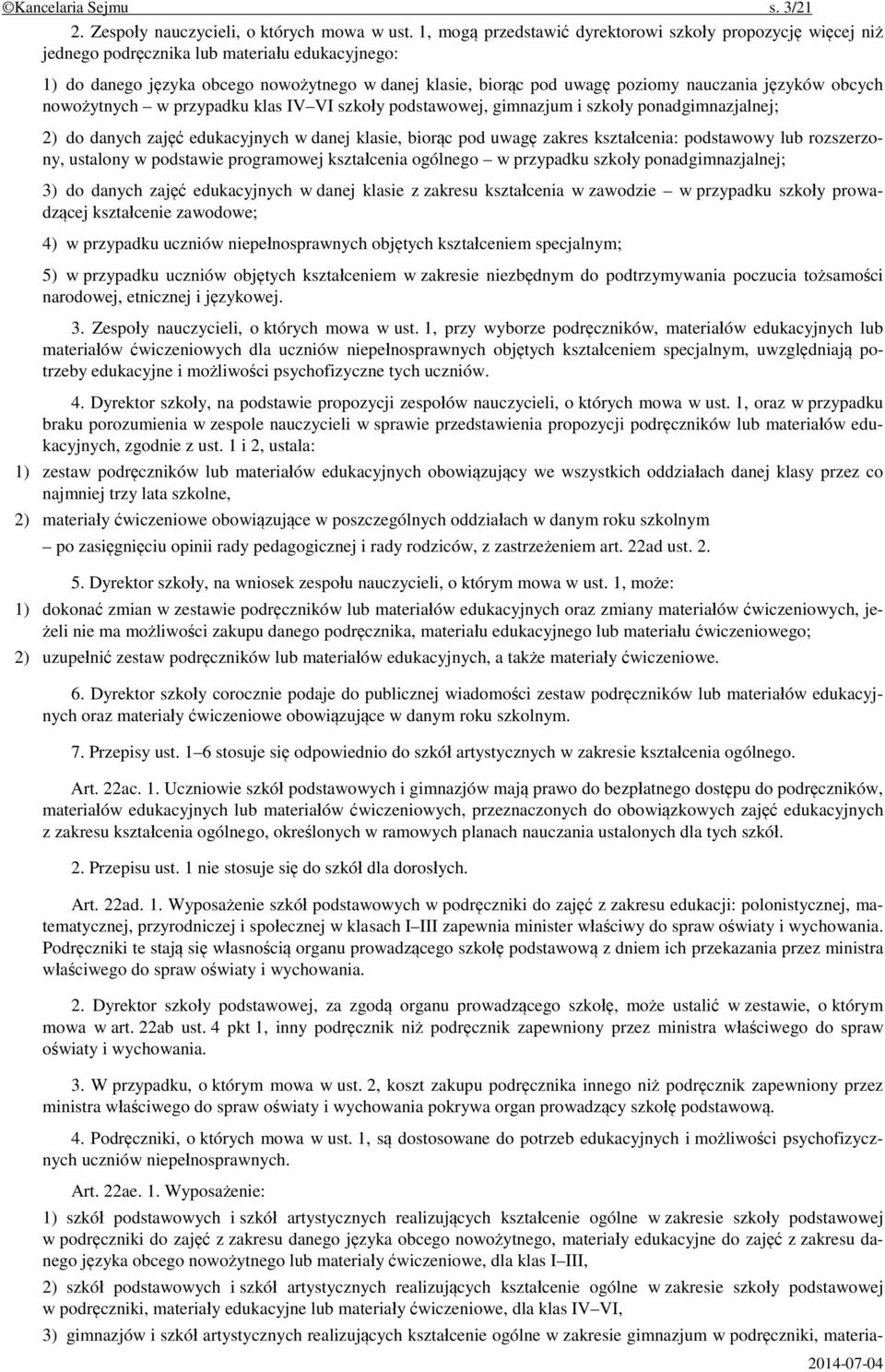 języków obcych nowożytnych w przypadku klas IV VI szkoły podstawowej, gimnazjum i szkoły ponadgimnazjalnej; 2) do danych zajęć edukacyjnych w danej klasie, biorąc pod uwagę zakres kształcenia: