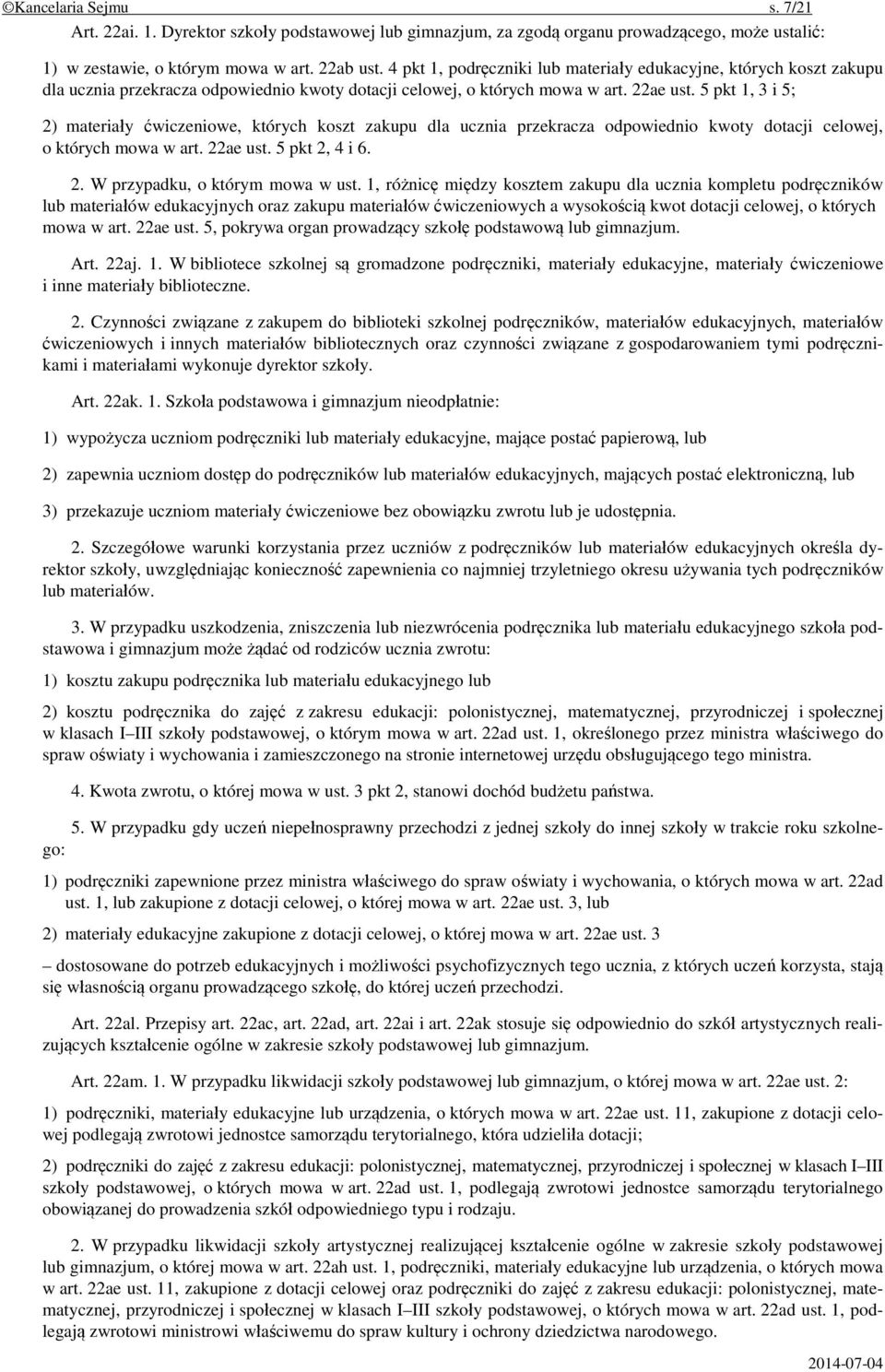 5 pkt 1, 3 i 5; 2) materiały ćwiczeniowe, których koszt zakupu dla ucznia przekracza odpowiednio kwoty dotacji celowej, o których mowa w art. 22ae ust. 5 pkt 2, 4 i 6. 2. W przypadku, o którym mowa w ust.