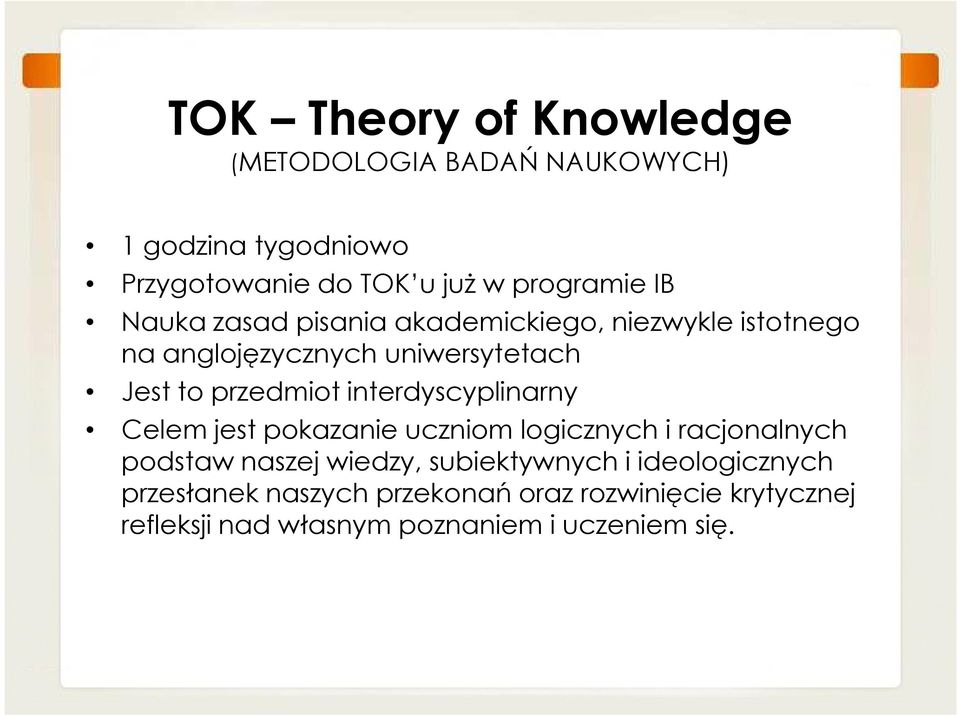 interdyscyplinarny Celem jest pokazanie uczniom logicznych i racjonalnych podstaw naszej wiedzy, subiektywnych i