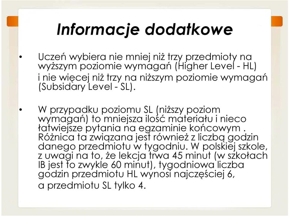 W przypadku poziomu SL (niższy poziom W przypadku poziomu SL (niższy poziom wymagań) to mniejsza ilość materiału i nieco łatwiejsze pytania na egzaminie