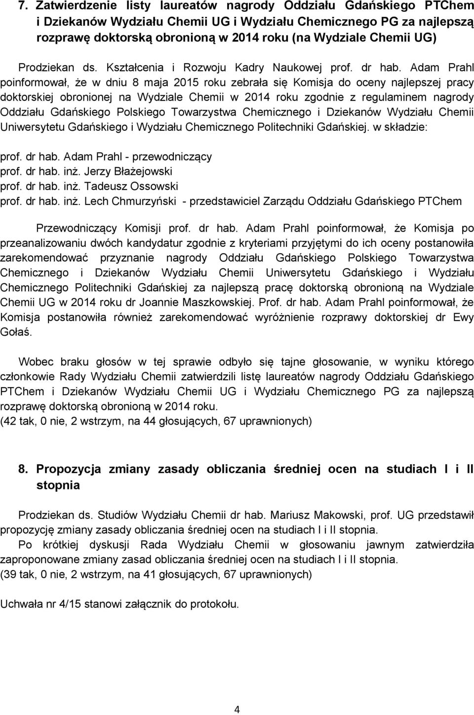 Polskiego Towarzystwa Chemicznego i Dziekanów Wydziału Chemii Uniwersytetu Gdańskiego i Wydziału Chemicznego Politechniki Gdańskiej. w składzie: - przewodniczący prof. dr hab. inż.