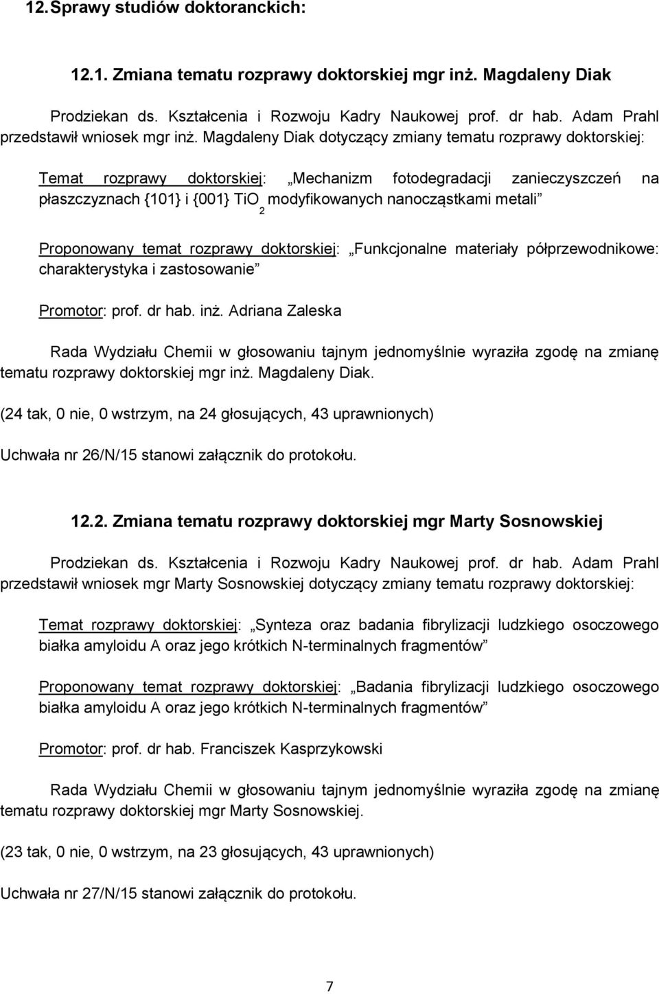 metali Proponowany temat rozprawy doktorskiej: Funkcjonalne materiały półprzewodnikowe: charakterystyka i zastosowanie Promotor: prof. dr hab. inż.