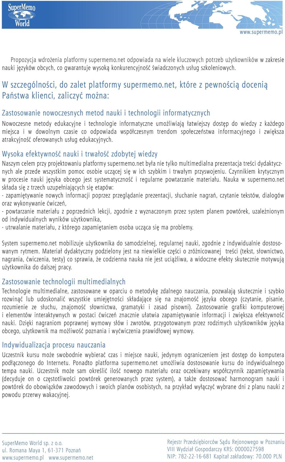 net, które z pewnością docenią Państwa klienci, zaliczyć można: Zastosowanie nowoczesnych metod nauki i technologii informatycznych Nowoczesne metody edukacyjne i technologie informatyczne