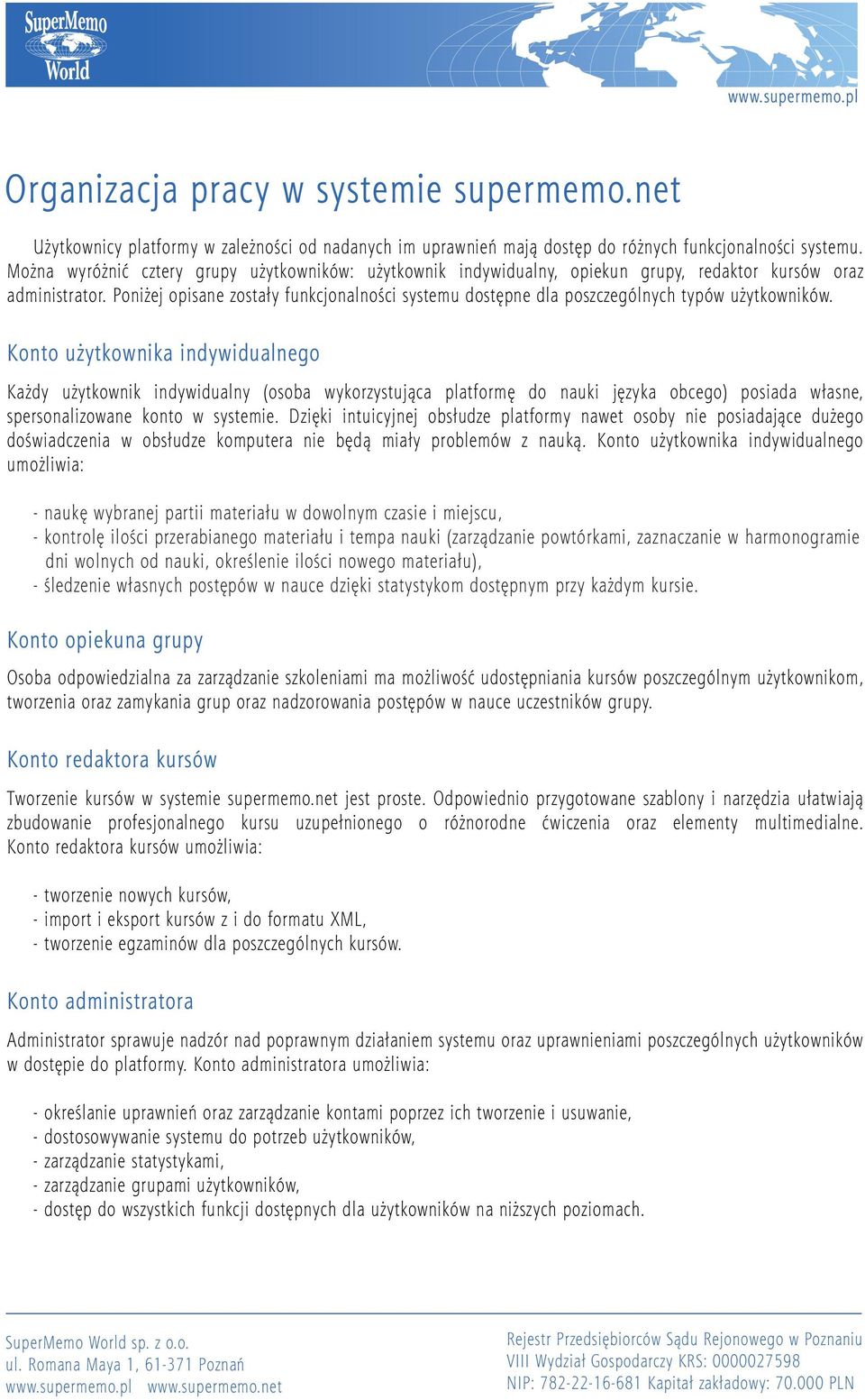 Poniżej opisane zostały funkcjonalności systemu dostępne dla poszczególnych typów użytkowników.
