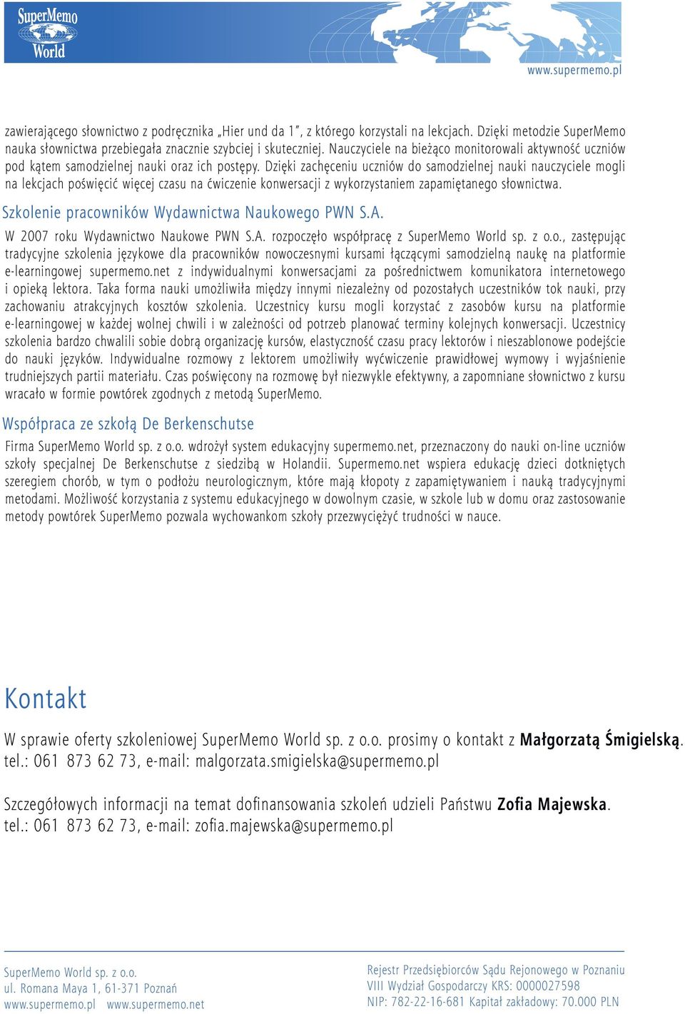 Dzięki zachęceniu uczniów do samodzielnej nauki nauczyciele mogli na lekcjach poświęcić więcej czasu na ćwiczenie konwersacji z wykorzystaniem zapamiętanego słownictwa.