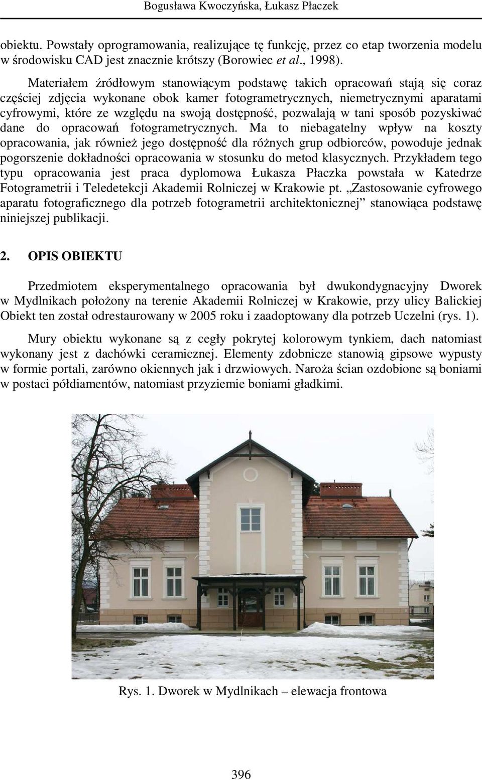 dostępność, pozwalają w tani sposób pozyskiwać dane do opracowań fotogrametrycznych.