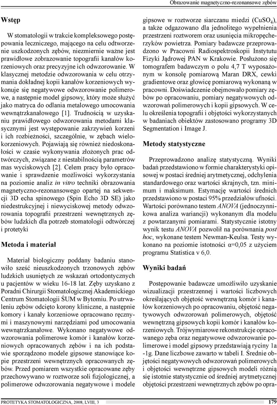 W klasycznej metodzie odwzorowania w celu otrzymania dokładnej kopii kanałów korzeniowych wykonuje się negatywowe odwzorowanie polimerowe, a następnie model gipsowy, który może służyć jako matryca do